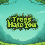 Trees Hate You